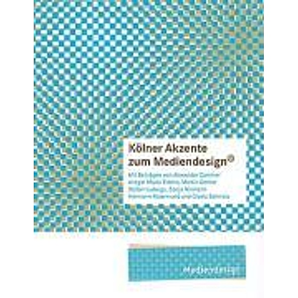 Kölner Akzente zum Mediendesign, 1, Sonja Niemann, Ansgar Maria Eidens, Martin Gertler