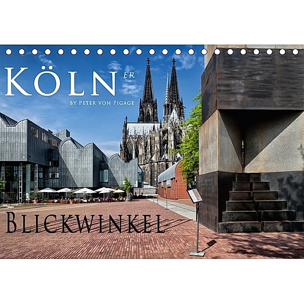 Kölner Blickwinkel (Tischkalender 2018 DIN A5 quer), Peter von Pigage