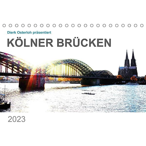 Kölner Brücken (Tischkalender 2023 DIN A5 quer), Dierk Osterloh