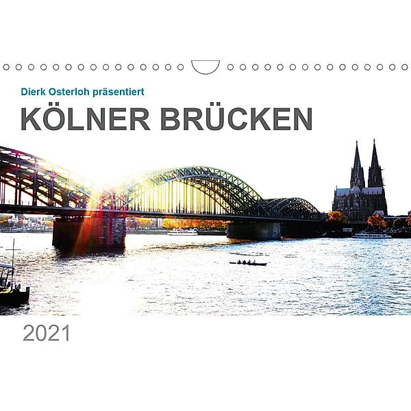 Kölner Brücken (Wandkalender 2021 DIN A4 quer), Dierk Osterloh