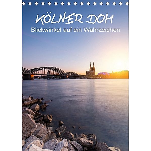 Kölner Dom - Blickwinkel auf ein Wahrzeichen (Tischkalender 2018 DIN A5 hoch), rclassen