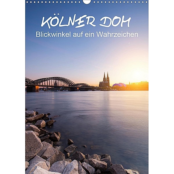 Kölner Dom - Blickwinkel auf ein Wahrzeichen (Wandkalender 2021 DIN A3 hoch), rclassen