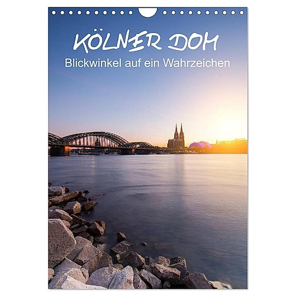 Kölner Dom - Blickwinkel auf ein Wahrzeichen (Wandkalender 2024 DIN A4 hoch), CALVENDO Monatskalender, rclassen