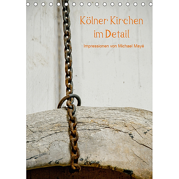 Kölner Kirchen im Detail (Tischkalender 2019 DIN A5 hoch), Michael Maye