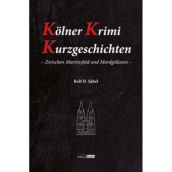 Kölner Krimi Kurzgeschichten, Rolf D. Sabel
