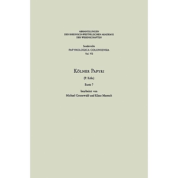 Kölner Papyri / Abhandlungen der Rheinisch-Westfälischen Akademie der Wissenschaften, Michael Gronewald, Klaus Maresch, Universität zu Köln