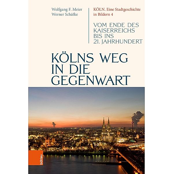 Kölns Weg in die Gegenwart / Köln. Eine Stadtgeschichte in Bildern, Werner Schäfke