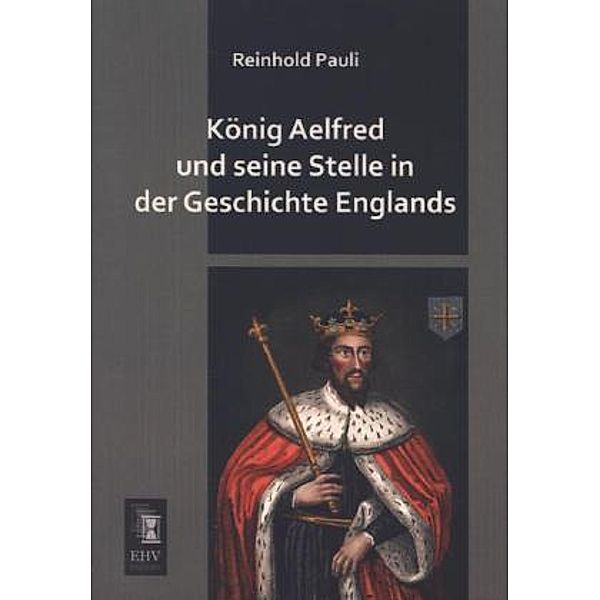 König Aelfred und seine Stelle in der Geschichte Englands, Reinhold Pauli