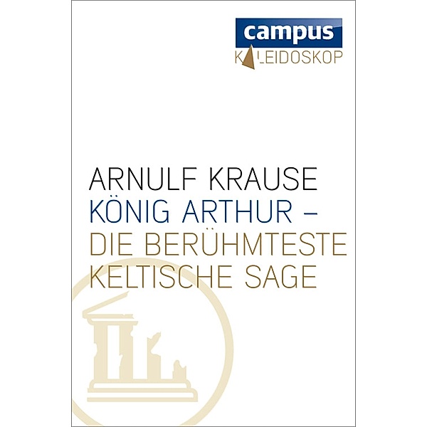 König Arthur - die berühmteste keltische Sage / Kaleidoskop, Arnulf Krause