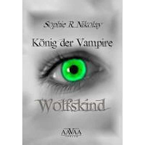 König der Vampire Band 1: Wolfskind, Sophie R. Nikolay