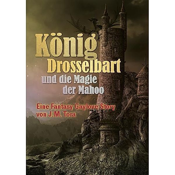 König Drosselbart und die Magie der Mahoo, J. M. Tora
