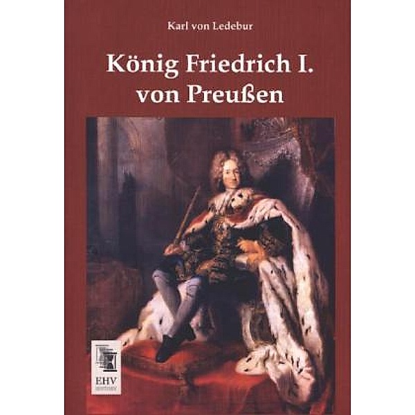 König Friedrich I. von Preußen, Karl  von Ledebur