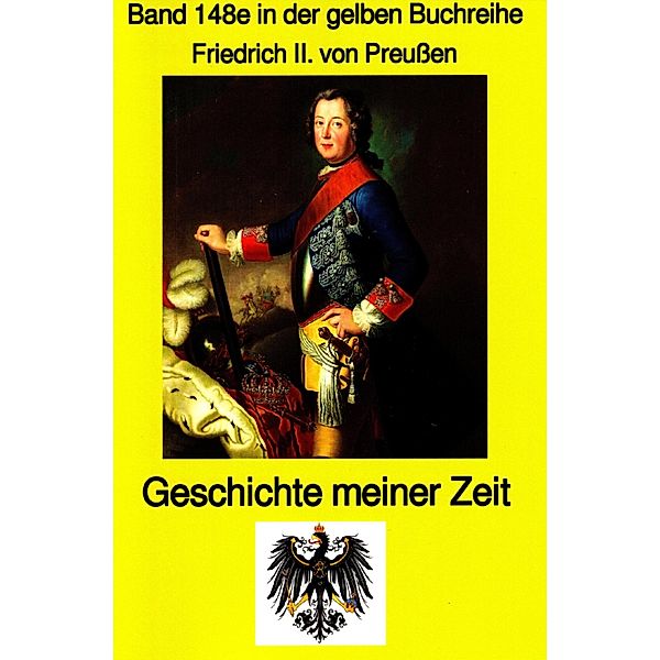 König Friedrich II von Preussen - Geschichte meiner Zeit / gelbe Buchreihe Bd.148, Friedrich II Preussenkönig