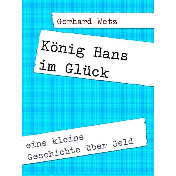 König Hans im Glück, Gerhard Wetz