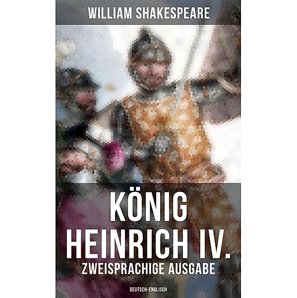 König Heinrich IV. (Zweisprachige Ausgabe: Deutsch-Englisch), William Shakespeare