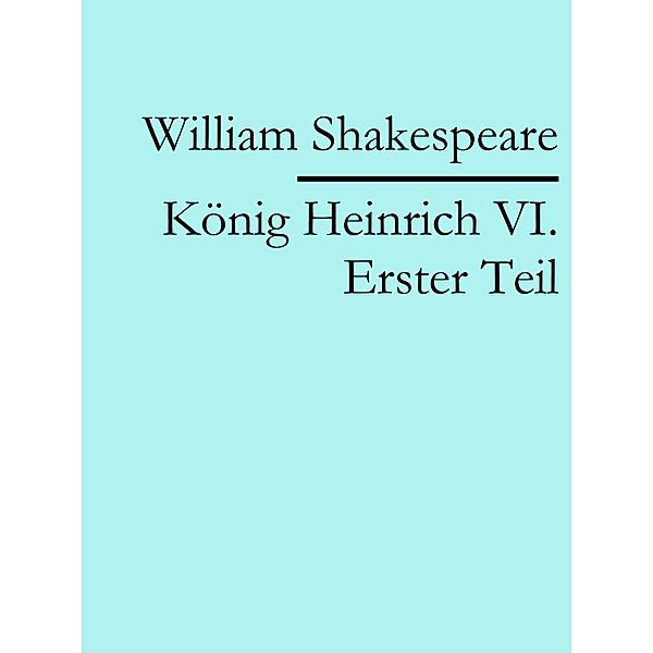 König Heinrich VI. Erster Teil, William Shakespeare
