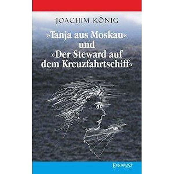 König, J: »Tanja aus Moskau« und »Der Steward auf dem Kreuzf, Joachim König