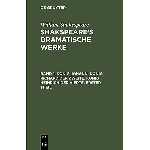 König Johann. König Richard der Zweite. König Heinrich der Vierte, erster Theil, William Shakespeare