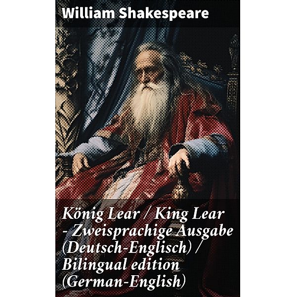 König Lear / King Lear - Zweisprachige Ausgabe (Deutsch-Englisch) / Bilingual edition (German-English), William Shakespeare