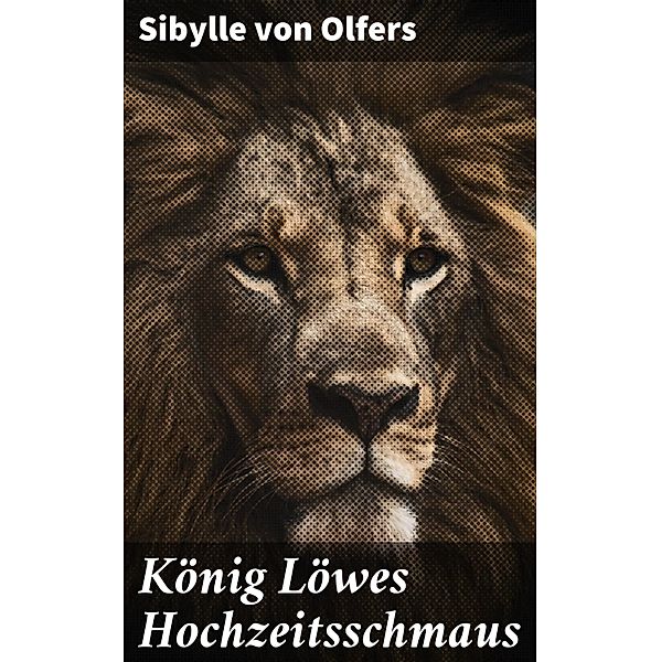 König Löwes Hochzeitsschmaus, Sibylle von Olfers