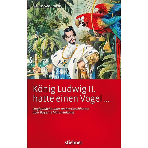 König Ludwig II. hatte einen Vogel ..., Heinz Gebhardt