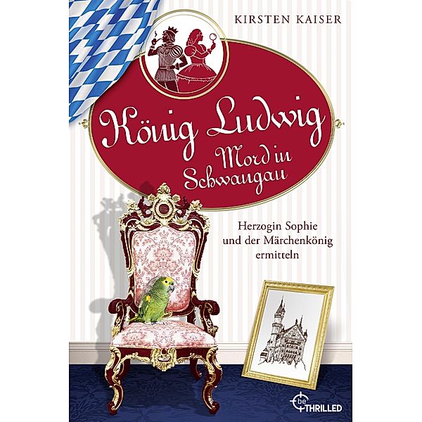 König Ludwig - Mord in Schwangau / König Ludwig und Herzogin Sophie - Die Sammelbände Bd.1, Kirsten Kaiser