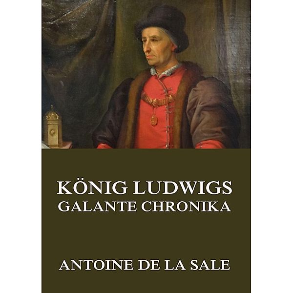 König Ludwigs galante Chronika, Antoine de la Sale