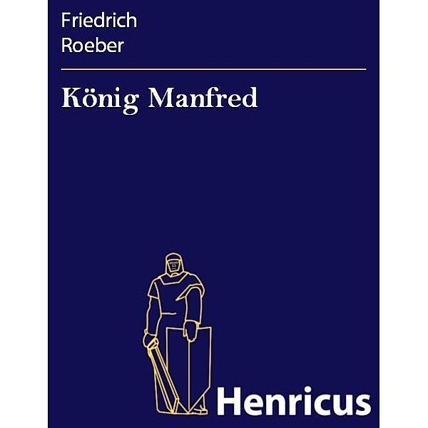 König Manfred, Friedrich Roeber