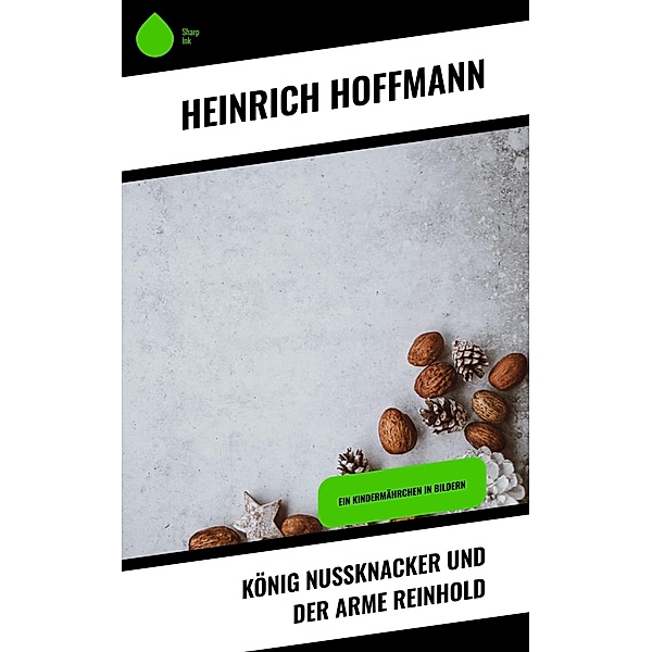 König Nußknacker und der arme Reinhold, Heinrich Hoffmann