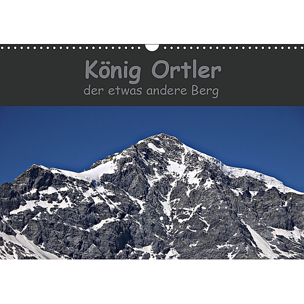 König Ortler - der etwas andere Berg (Wandkalender 2019 DIN A3 quer), Claudia Schimon
