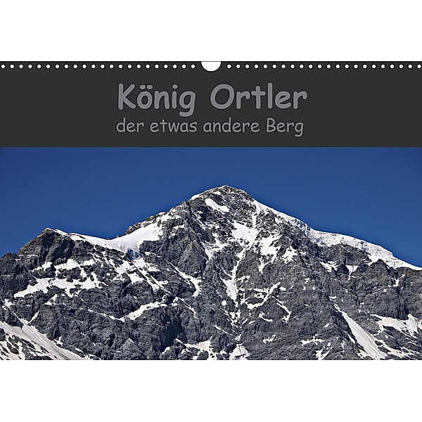 König Ortler - der etwas andere Berg (Wandkalender 2021 DIN A3 quer), Claudia Schimon