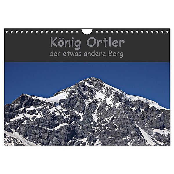 König Ortler - der etwas andere Berg (Wandkalender 2024 DIN A4 quer), CALVENDO Monatskalender, Claudia Schimon