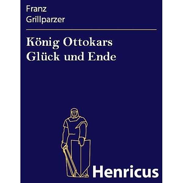 König Ottokars Glück und Ende, Franz Grillparzer