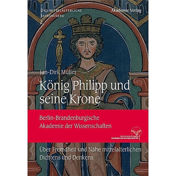 König Philipp und seine Krone / Das mittelalterliche Jahrtausend Bd.2, Jan-Dirk Müller