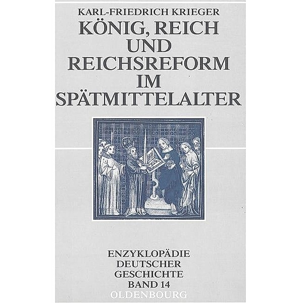 König, Reich und Reichsreform im Spätmittelalter / Enzyklopädie deutscher Geschichte Bd.14, Karl-Friedrich Krieger