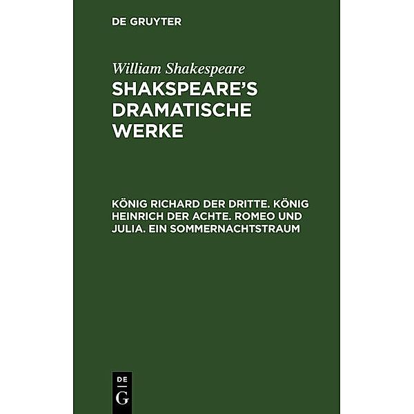 König Richard der Dritte. König Heinrich der Achte. Romeo und Julia. Ein Sommernachtstraum, William Shakespeare