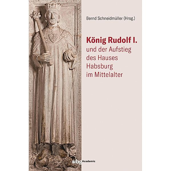 König Rudolf I. und der Aufstieg des Hauses Habsburg im Mittelalter