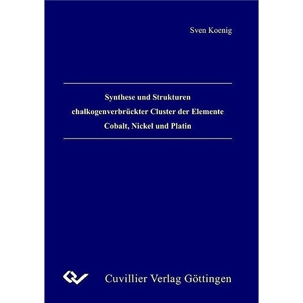 Koenig, S: Synthese und Strukturen chalkogenverbrückter Clus, Sven Koenig