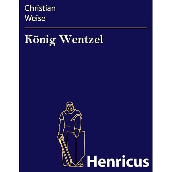 König Wentzel, Christian Weise