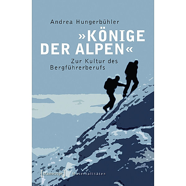 »Könige der Alpen« / Materialitäten Bd.19, Andrea Hungerbühler