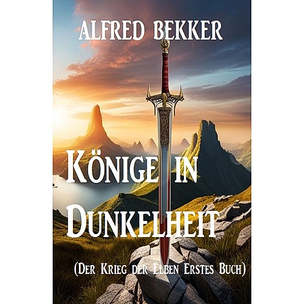 Könige in Dunkelheit (Der Krieg der Elben Erstes Buch), Alfred Bekker