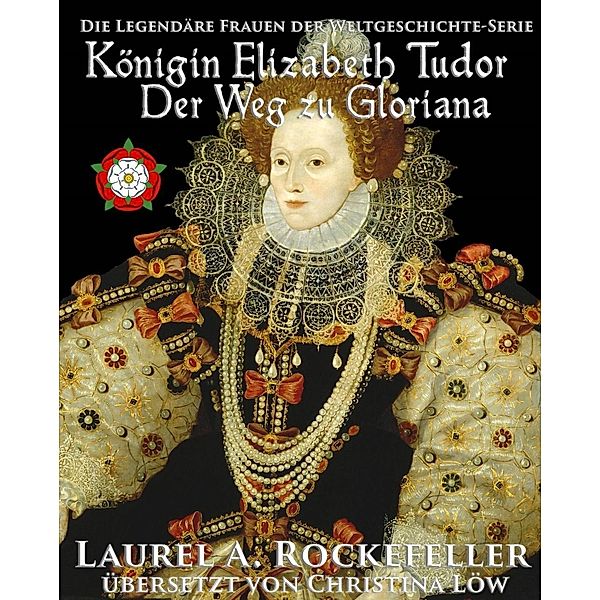 Königin Elizabeth Tudor. Der Weg zu Gloriana, Laurel A. Rockefeller