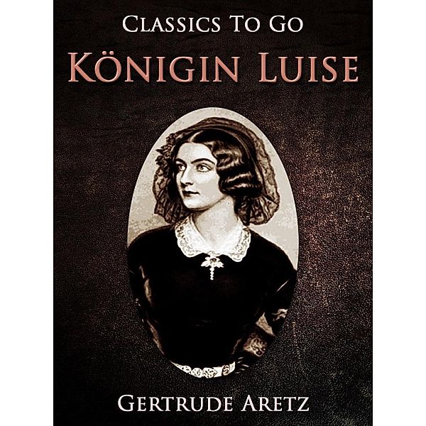 Königin Luise, Gertrude Aretz