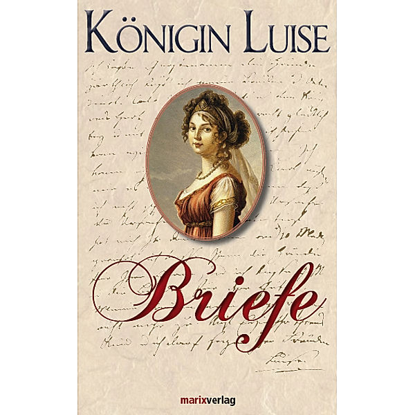 Königin Luise: Briefe, Königin von Preußen Luise