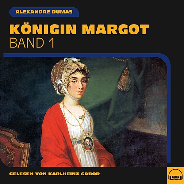 Königin Margot (Band 1), Alexandre Dumas