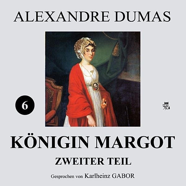 Königin Margot - Zweiter Teil (6 von 8), Alexandre Dumas