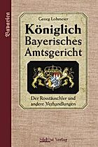 Königlich Bayerisches Amtsgericht: Das Königlich Bayerische Amtsgericht  Königlich Bayerisches Amtsgericht. Buch
