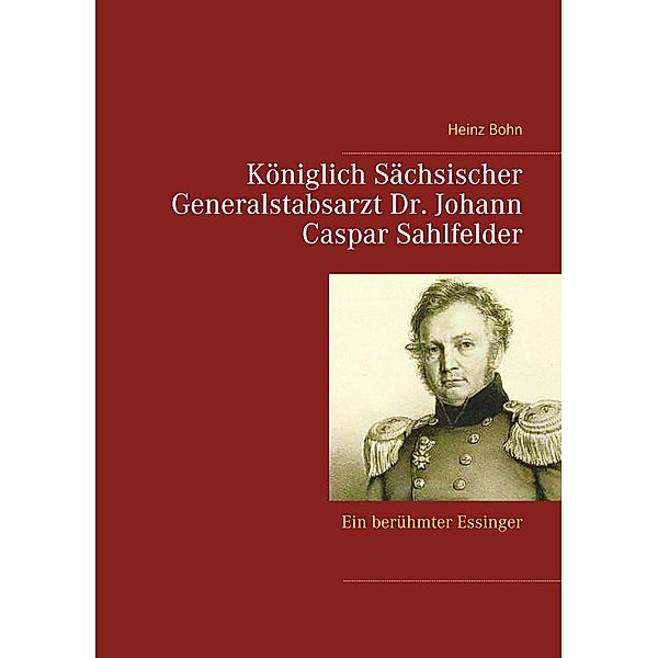 Königlich Sächsischer Generalstabsarzt  Dr. Johann Caspar Sahlfelder, Heinz Bohn