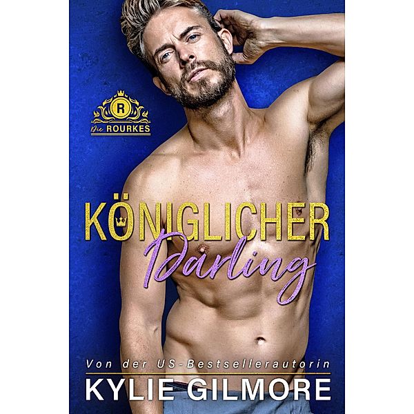 Königlicher Darling (Die Rourkes aus Villroy 3) / Die Rourkes, Kylie Gilmore