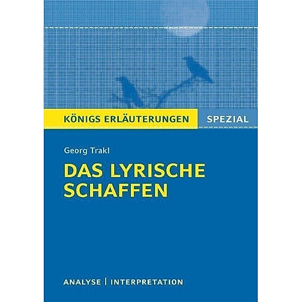 Königs Erläuterungen. Spezial / Georg Trakl 'Das lyrische Schaffen', Georg Trakl